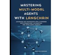 Mastering Multi-Modal Agents with LangChain: Advanced MCP Techniques for AI-Powered Data Workflows, Automation, and Intelligent Insight