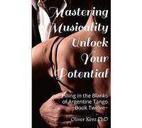 Mastering Musicality Unlock Your Potential: Filling In The Blanks Of Argentine Tango