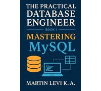 Mastering MySQL: From Tables to Transactions - Building Databases the Practical Way