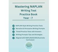 Mastering NAPLAN Writing Test Practice Book For Year-7 (Ages 12-13), NAPLAN-Style Writing Practice Tests(Narrative and Persuasive Writing Prompts with ... Based on NAPLAN/ACARA/Australia Curriculum