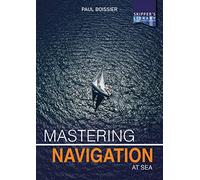 Mastering Navigation at Sea: De-mystifying Navigation for the Cruising Skipper