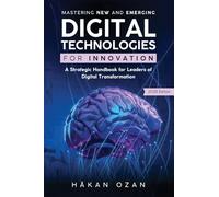 Mastering New and Emerging Digital Technologies for Innovation: A Strategic Handbook for Leaders of Digital Transformation