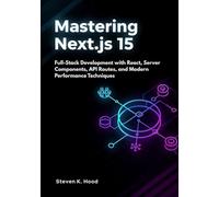 Mastering Next.js 15: Full-Stack Development with React, Server Components, API Routes, and Modern Performance Techniques