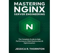 Mastering NGINX Server Engineering: The Complete Guide to High-Performance Web Deployment & Optimization