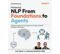 Mastering NLP From Foundations to Agents Building AI Agents through Agentic Automation and RAG Workflows with Python - Lior Gazit - Packt Publishing - ebook (ePub) - Livre