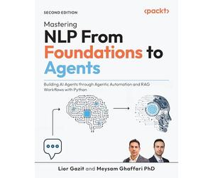 Mastering NLP From Foundations to Agents: Building AI Agents through Agentic Automation and RAG Workflows with Python