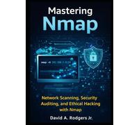 Mastering Nmap: Network Scanning, Security Auditing, and Ethical Hacking With NMAP