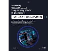 MASTERING OBJECT-ORIENTED PROGRAMMING (OOPs) IN 4 LANGUAGES (C++ vs C# vs Java vs Python): A Practical Crash Course for Interviews : Understanding Similarities and Differences across 4 languages