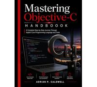 Mastering Objective-C Handbook: A Complete Step-by-Step Journey Through Apple’s Core Programming Language and Tools