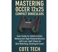 MASTERING OCCER 12x25 COMPACT BINOCULARS: User Guide for Adults & Kids: Waterproof, High-Powered Binoculars with Low-Light Vision for Bird Watching, Hunting & Travel