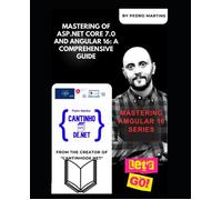 Mastering Of Asp.Net Core 7.0 And Angular 16: A Comprehensive Guide: Mastering Angular V16 Series