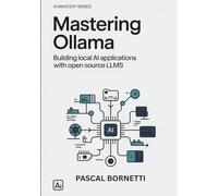 Mastering Ollama: Building Local AI Applications with Open Source LLMs