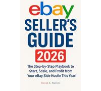 Mastering Online Resale: eBay Seller’s Guide 2026: The Step-by-Step Playbook to Start, Scale, and Profit from Your eBay Side Hustle This Year