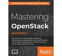 Mastering OpenStack - Second Edition: Design, deploy, and manage clouds in mid to large IT infrastructures