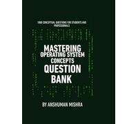 Mastering operating system concepts question bank: 1000 conceptual questions for students and professionals
