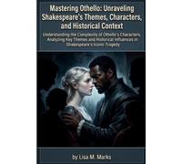 Mastering Othello: Unraveling Shakespeare's Themes, Characters, and Historical Context: Essential Guide for Students, Educators, and Literature Enthusiasts on Jealousy, Race, and Betrayal