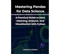 Mastering Pandas for Data Science: A Practical Guide to Data Cleaning, Analysis, and Visualization with Python