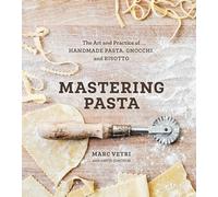 Mastering Pasta: The Art and Practice of Handmade Pasta, Gnocchi, and Risotto