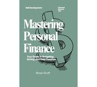 Mastering Personal Finance: Your Guide to Budgeting, Saving, and Debt Freedom