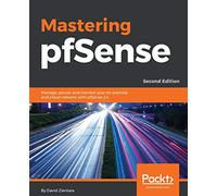 Mastering pfSense: Manage, secure, and monitor your on-premise and cloud network with pfSense 2.4, 2nd Edition