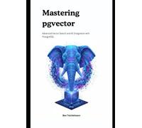 Mastering pgvector: Advanced Vector Search and AI Integration with PostgreSQL