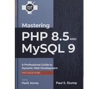 Mastering PHP 8.5 and MySQL 9: A Professional Guide to Dynamic Web Development