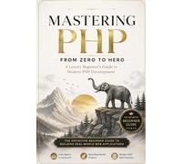 Mastering PHP From Zero to Hero: A Luxury Beginner’s Guide to Modern PHP Development