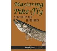 Mastering Pike on the Fly Strategies and Techniques by Barry Reynolds & Lefty Kreh Barry Reynolds (Auteur)