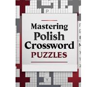 MASTERING POLISH CROSSWORD PUZZLES: From Easy Clues to Expert Challenges for True Word Lovers