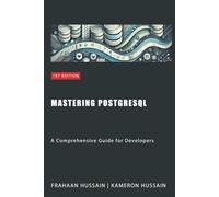 Mastering PostgreSQL: A Comprehensive Guide for Developers
