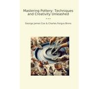 Mastering Pottery: Techniques and Creativity Unleashed