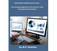 Mastering Power BI Bootcamp: The Complete Beginner-to-Pro Guide for Data Visualization and Analytics