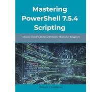 Mastering PowerShell 7.5.4 Scripting: Advanced Automation, DevOps, and Enterprise Infrastructure Management