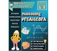 Mastering Pre-Algebra Workbook for Grades 6-8: 200+ Pages of Mini Lessons, Step-by-Step Guided Practice with Math Word Problems, and Essential ... Confidence Before Algebra 1 7th 8th Grade