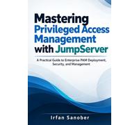 Mastering Privileged Access Management with JumpServer: A Practical Guide to Enterprise PAM Deployment, Security, and Management