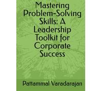 Mastering Problem-Solving Skills: A Leadership Toolkit for Corporate Success