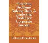Mastering Problem-Solving Skills: A Leadership Toolkit For Corporate Success (Essentials Of Entrepreneurial Skills)