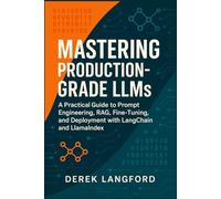 Mastering Production-Grade LLMs: A Practical Guide to Prompt Engineering, RAG, Fine-Tuning, and Deployment with LangChain and LlamaIndex