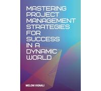 Mastering Project Management Strategies for Success in a Dynamic World