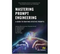 Mastering Prompt Engineering A Guide to Crafting Effective Prompts - Akshay Bhuvaneswari Ramakrishnan - River Publishers - ebook (ePub) - Livre