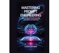 Mastering Prompt Engineering: The Future of AI Interaction and Smart Automation