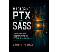 Mastering PTX and SASS: Low-Level GPU Programming for NVIDIA Architectures