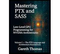 Mastering PTX and SASS: Volume I - The PTX Language and Architecture Foundations