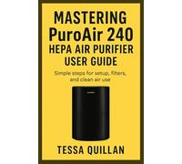Mastering PuroAir 240 HEPA Air Purifier User Guide: Simple steps for setup, filters, and clean air use