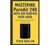 Mastering PuroAir 240 HEPA Air Purifier User Guide: Simple steps for setup, filters, and clean air use