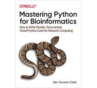 Mastering Python for Bioinformatics: How to Write Flexible, Documented, Tested Python Code for Research Computing