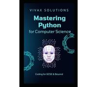 Mastering Python for Computer Science: from GCSE to Advanced: Learn through plenty of coding examples