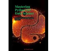 Mastering python for data science: Advanced tools and real-world projects