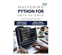Mastering Python for Data Science: Unlock Python’s Potential for Data Analysis, Visualization, and Machine Learning