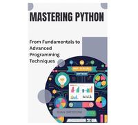 Mastering Python: From Fundamentals to Advanced Programming Techniques